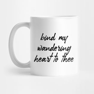 Bind my wandering heart to thee Mug